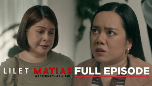 Lilet Matias: Attorney-at-Law: Season 1 Full Episode 237